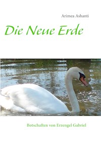 Die Neue Erde   Botschaften von Erzengel Gabriel - Arimea Ashanti - ebook
