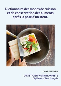 Dictionnaire des modes de cuisson et de conservation des aliments après la pose d'un stent. - Menard Cédric - ebook