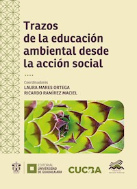Trazos de la educación ambiental desde la acción social - Laura Karina Mares Ortega - ebook
