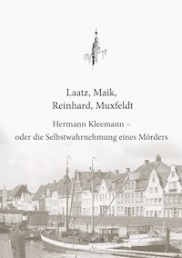Hermann Kleemann - oder die Selbstwahrnehmung eines Mörders - Tim Laatz - ebook