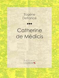 Catherine de Médicis - Eugène Defrance - ebook