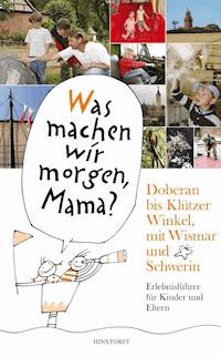 Was machen wir morgen, Mama? Doberan bis Klützer Winkel­ mit Wismar und Schwerin - Kirsten Schielke - ebook