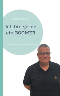Ich bin gerne ein BOOMER - Roman Schneider - ebook