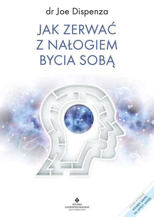 Jak zerwać z nałogiem bycia sobą wyd. 2024 - Joe Dispenza - książka