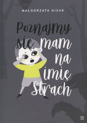 Poznajmy się, mam na imię strach - Małgorzata Gizak - książka