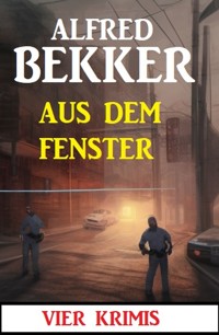 Aus dem Fenster: 4 Krimis - Alfred Bekker - ebook