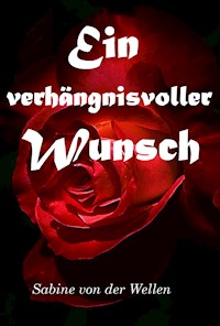 Ein verhängnisvoller Wunsch - Sabine von der Wellen - ebook