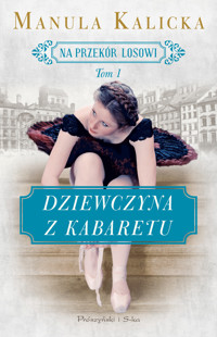 Dziewczyna z kabaretu. Na przekór losowi. Tom 1 - Manula Kalicka - książka