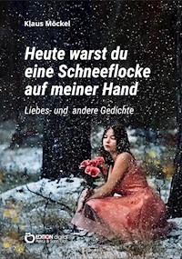 Heute warst du eine Schneeflocke auf meiner Hand - Klaus Möckel - ebook