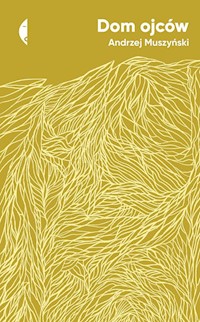 Dom ojców - Andrzej Muszyński - ebook + książka