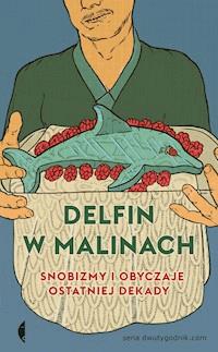 Delfin w malinach. Snobizmy i obyczaje ostatniej dekady - - ebook