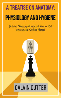 A Treatise on Anatomy: Physiology and Hygiene - Calvin Cutter - ebook