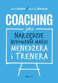 Coaching jako narzędzie budowania marki menedżera i trenera - Andrzej Niemczyk, Julita Karpeta - książka