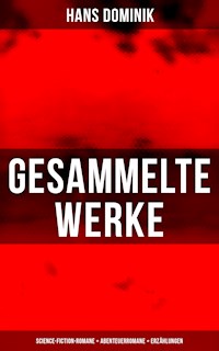 Gesammelte Werke: Science-Fiction-Romane + Abenteuerromane + Erzählungen - Hans Dominik - ebook