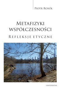 Metafizyki współczesności. Refleksje etyczne - Piotr Rosół - ebook + książka