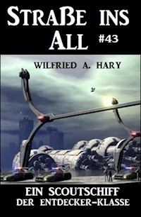 Ein Scoutschiff der Entdecker-Klasse: Straße ins All 43 - wilfried a hary - ebook