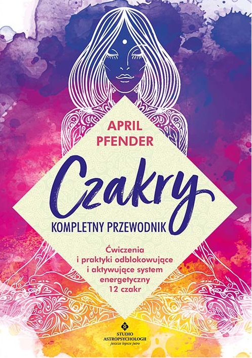 Czakry - kompletny przewodnik - April Pfender - książka