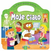 Co maluch wiedzieć powinien Moje ciało -  - książka