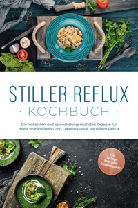 Stiller Reflux Kochbuch: Die leckersten und abwechslungsreichsten Rezepte für mehr Wohlbefinden und Lebensqualität bei stillem Reflux  - inkl. 30-Tage-Soforthilfe-Ernährungsplan - Veronika Eichenauer - ebook