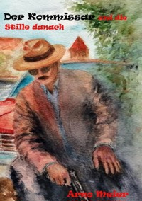 Der Kommissar und die Stille danach - Arno Meier - ebook