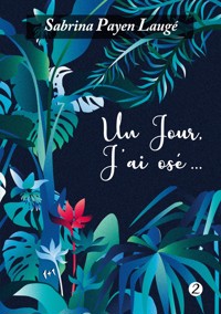 Un jour, j'ai osé 2 - Sabrina Payen Laugé - ebook