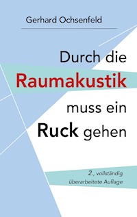 Durch die Raumakustik muss ein Ruck gehen - Gerhard Ochsenfeld - ebook