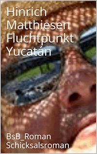Fluchtpunkt Yucatán - Hinrich Matthiesen - ebook