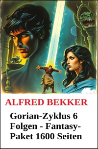 Gorian-Zyklus 6 Folgen - Fantasy-Paket 1600 Seiten - Alfred Bekker - ebook