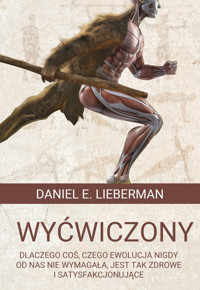 Wyćwiczony. Dlaczego coś, czego ewolucja nigdy od nas nie wymagała, jest tak zdrowe i satysfakcjonujące - Daniel E. Lieberman - ebook + audiobook + książka