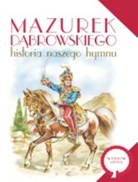 Mazurek Dąbrowskiego Historia naszego hymnu - Nosowska Dorota - książka