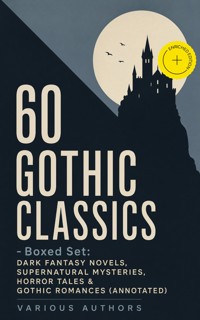 60 GOTHIC CLASSICS - Boxed Set: Dark Fantasy Novels, Supernatural Mysteries, Horror Tales & Gothic Romances (Annotated) - Edgar Allan Poe - ebook