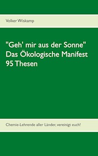 "Geh' mir aus der Sonne" - Das Ökologische Manifest - 95 Thesen - Volker Wiskamp - ebook