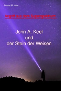 Angriff aus dem Superspektrum: John A. Keel und der Stein der Weisen - Roland M. Horn - ebook