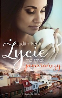 Życie ma smak pomarańczy - Judith Fertig - książka