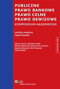 Publiczne prawo bankowe Prawo celne Prawo dewizowe - Kucia-Guściora Beata, Smoleń Paweł, Burzec Marcin, Duda Michalina, Jędrzejczyk Michał, Münnich Monik - książka