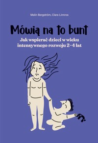 Mówią na to bunt. Jak wspierać dzieci w wieku intensywnego rozwoju 2–4 lat - Malin Bergström, Clara Linnros - ebook