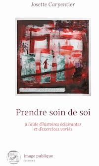 Prendre soin de soi à l'aide d'histoires éclairantes et d'exercices variés - Josette Carpentier - ebook