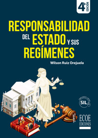 Responsabilidad del estado y sus regímenes - 4ta edición - Wilson Ruiz Orejuela - ebook