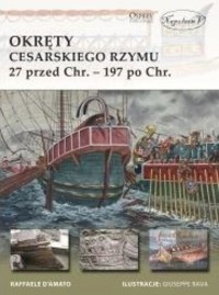 Okręty cesarskiego Rzymu 27 przed Chr. 197 po Chr. - Raffaele D`Amato - książka