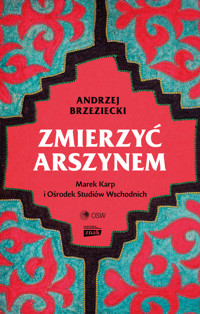 Zmierzyć arszynem. Marek Karp i Ośrodek Studiów Wschodnich - Andrzej Brzeziecki - książka