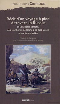 Récit d'un voyage à pied à travers la Russie et la Sibérie tartare - John Dundas Cochrane - ebook