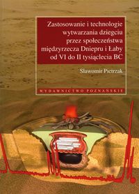 Zastosowanie i technologie wytwarzania dziegciu przez społeczeństwa międzyrzecza Dniepru i Łaby od VI do II tysiąclecia BC z płytą CD - Pietrzak Sławomir - książka