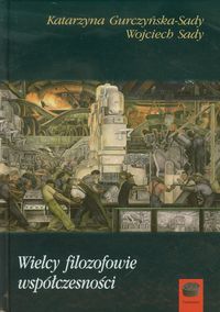 Wielcy filozofowie współczesności - Gurczyńska-Sady Katarzyna, Sady Wojciech - książka