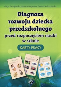 Diagnoza rozwoju dziecka przedszkolnego przed rozpoczęciem nauki w szkole Karty pracy - Tanajewska Alicja, Naprawa Renata, Kołodziejska Dorota - książka