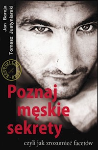 Poznaj męskie sekrety - Bareja Jan, Justyniarski Tomasz - książka