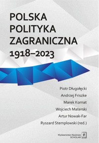 Polska polityka zagraniczna 1918-2023 - Friszke Andrzej, Długołęcki Piotr, Kornat Marek, Stemplowski Ryszard, Materski Wojciech, Artur Nowak - książka