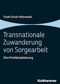 Transnationale Zuwanderung von Sorgearbeit - Frank Schulz-Nieswandt - ebook