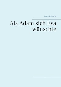 Als Adam sich Eva wünschte - Reza Lahouti - ebook