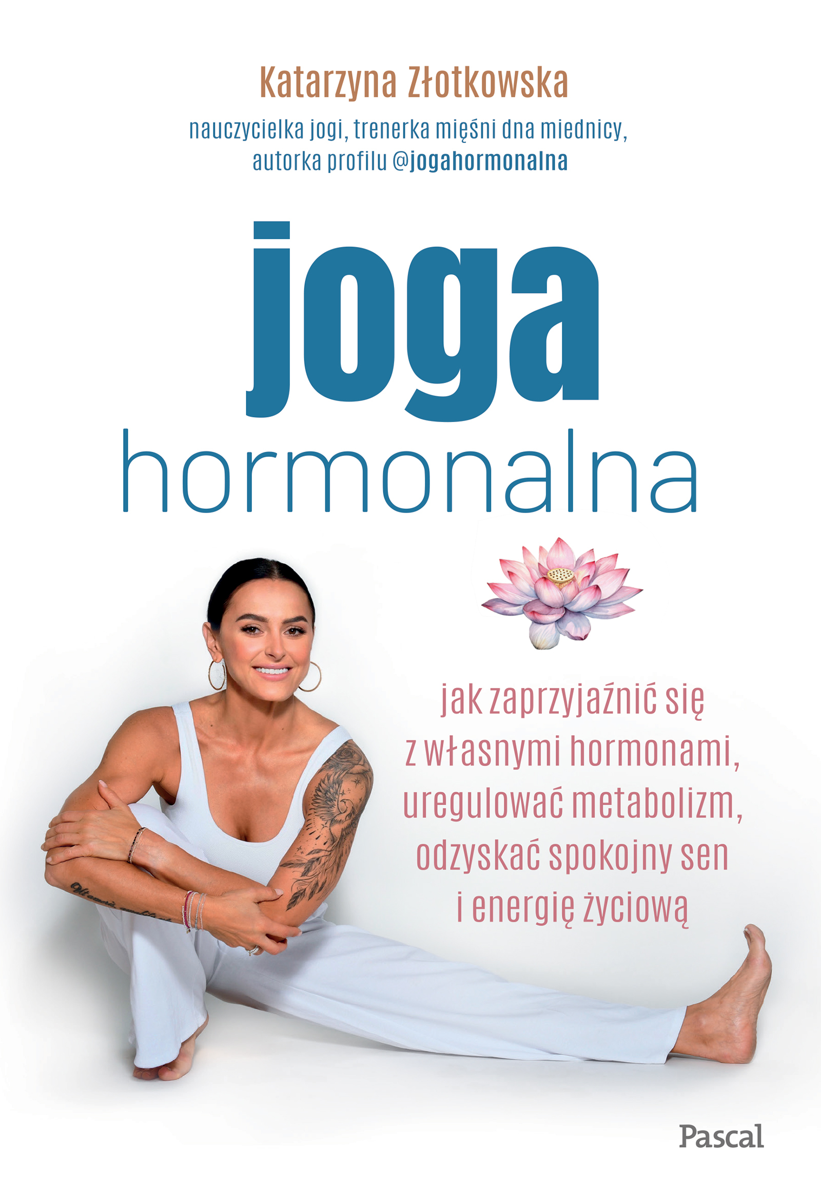 Joga hormonalna. Jak zaprzyjaźnić się z własnymi hormonami, uregulować metabolizm, odzyskać spokojny sen - Katarzyna Złotkowska - książka