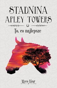 Stadnina Apley Towers Tom 5 To co najlepsze - King Myra - książka